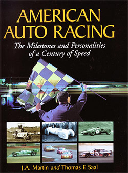 American Auto Racing: The Milestones and Personalities of a Century of Speed J. A. Martin and Thomas F. Saal